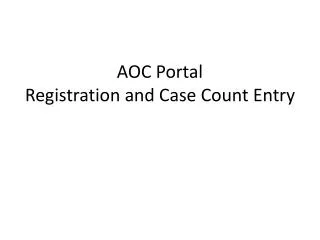 AOC Portal Registration and Case Count Entry