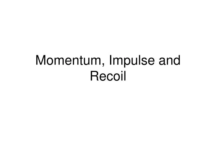momentum impulse and recoil