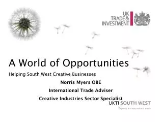 A World of Opportunities Helping South West Creative Businesses Norris Myers OBE