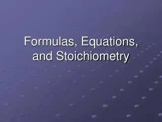 Formulas, Equations, and Stoichiometry