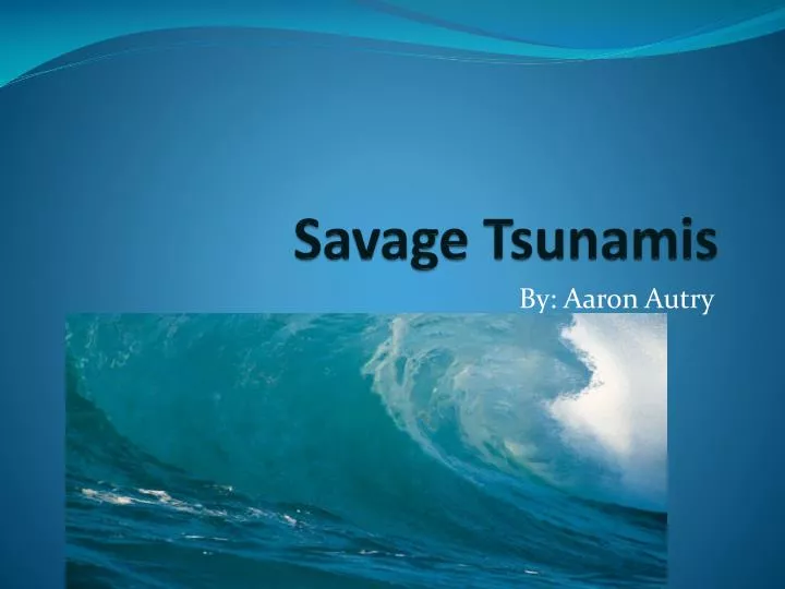savage tsunamis