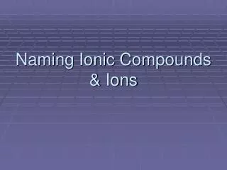 Naming Ionic Compounds &amp; Ions