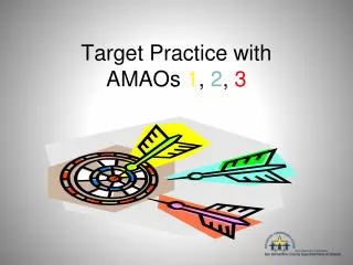 Target Practice with AMAOs 1 , 2 , 3