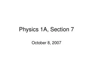 Physics 1A, Section 7
