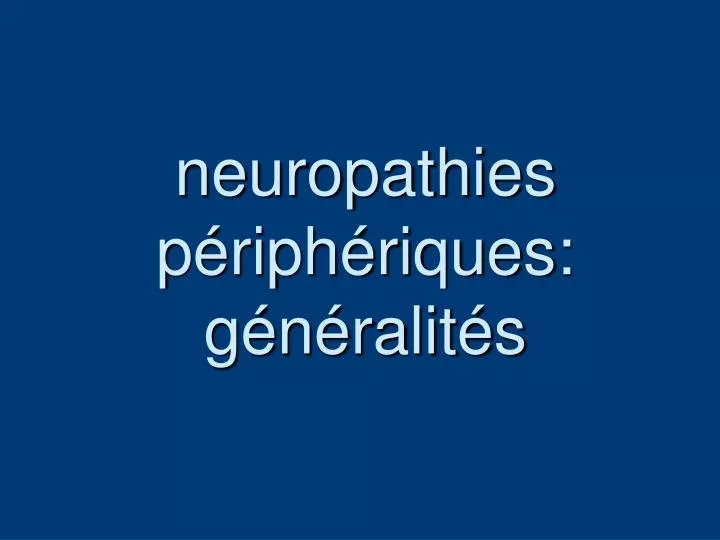 neuropathies p riph riques g n ralit s