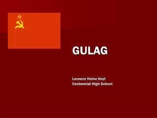 GULAG Leonore Heino Hoyt 					Centennial High School