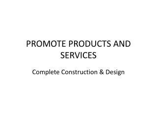 PROMOTE PRODUCTS AND SERVICES