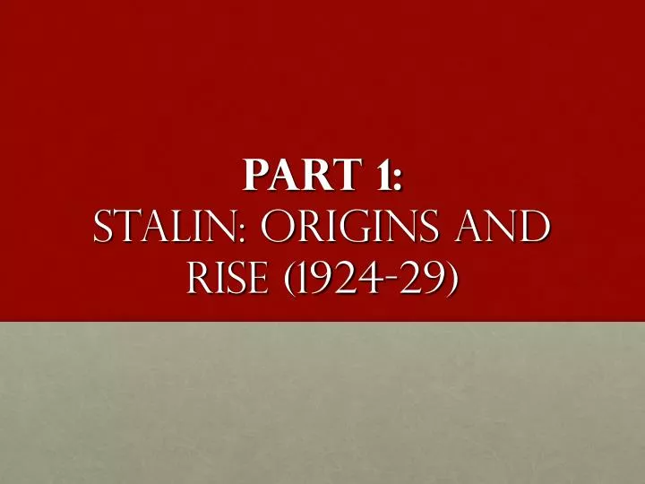 part 1 stalin origins and rise 1924 29