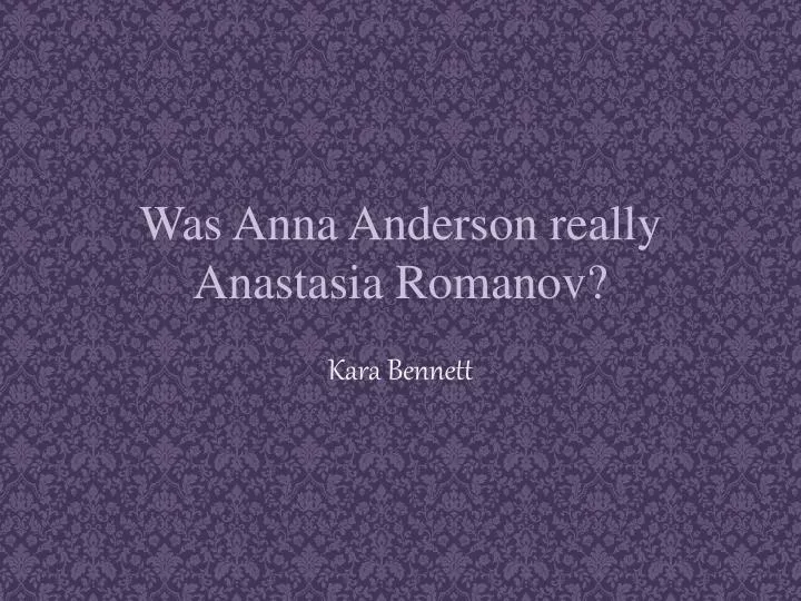was anna anderson really anastasia romanov