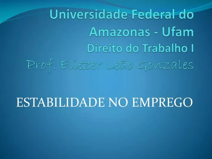 universidade federal do amazonas ufam direito do trabalho i p rof eliezer le o gonzales