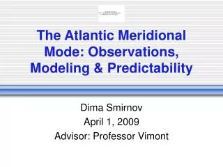The Atlantic Meridional Mode: Observations, Modeling &amp; Predictability