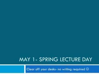 May 1- Spring Lecture Day