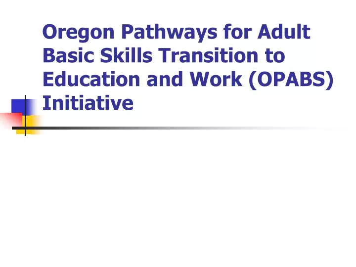 oregon pathways for adult basic skills transition to education and work opabs initiative