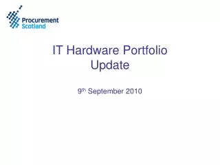 IT Hardware Portfolio Update 9 th September 2010