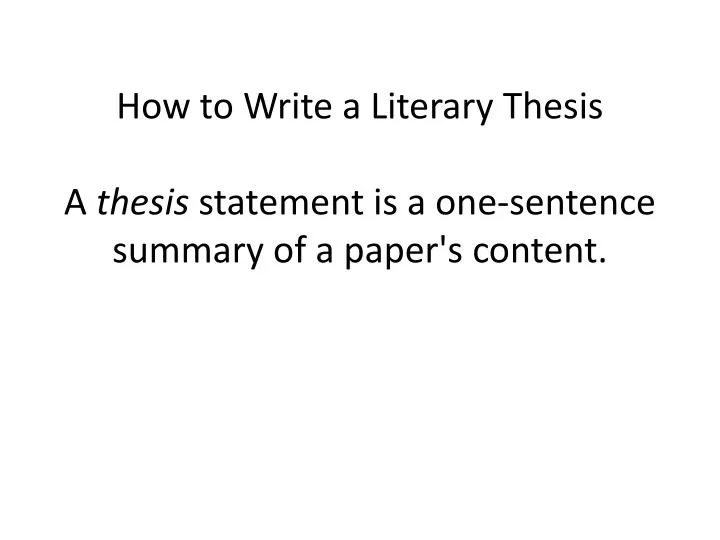 how to write a literary thesis a thesis statement is a one sentence summary of a paper s content
