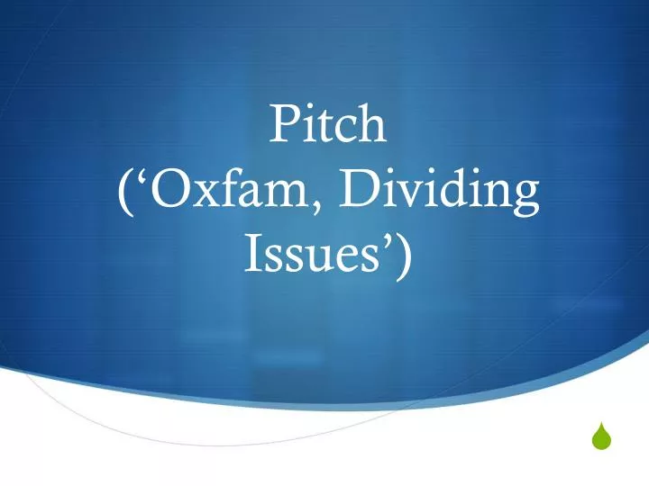 pitch oxfam dividing issues