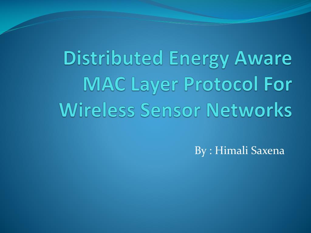 PPT - Distributed Energy Aware MAC Layer Protocol For Wireless Sensor ...
