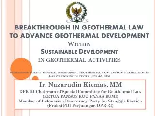 Ir. Nazarudin Kiemas , MM DPR RI Chairman of Special Committee for Geothermal Law