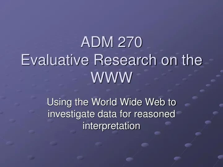 adm 270 evaluative research on the www