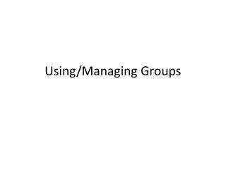 Using/Managing Groups