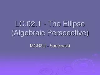 LC.02.1 - The Ellipse (Algebraic Perspective)