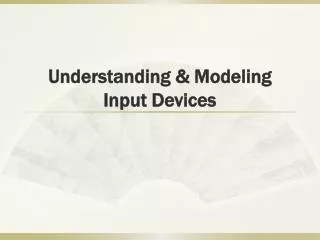 Understanding &amp; Modeling Input Devices