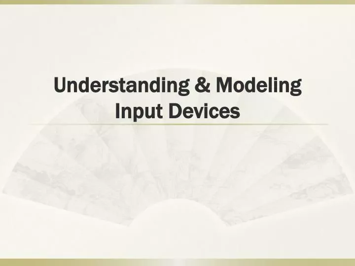 understanding modeling input devices