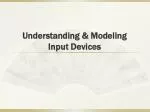 Understanding &amp; Modeling Input Devices - slide 1