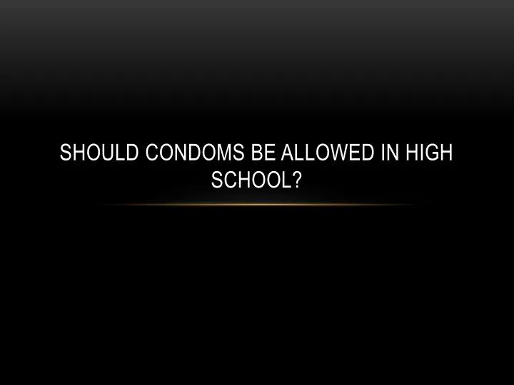should condoms be allowed in high school