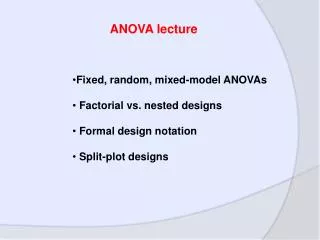 Fixed, random, mixed-model ANOVAs Factorial vs. nested designs Formal design notation