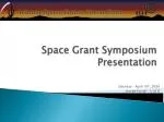 Space Grant Symposium Presentation - slide 1