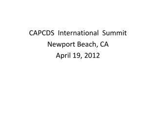 CAPCDS International Summit Newport Beach, CA April 19, 2012