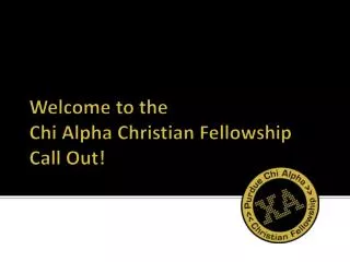 Welcome to the Chi Alpha Christian Fellowship Call Out!