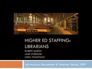 Higher Ed STAFFING: Librarians Robert Martin Jane Overmoe Linda Thompson