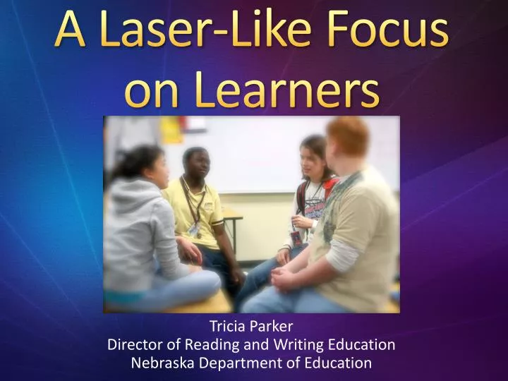 a laser like focus on learners