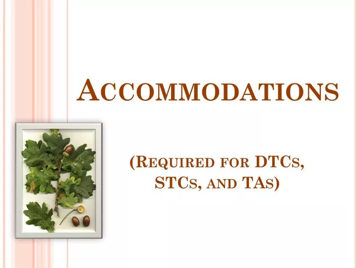 accommodations required for dtcs stcs and tas