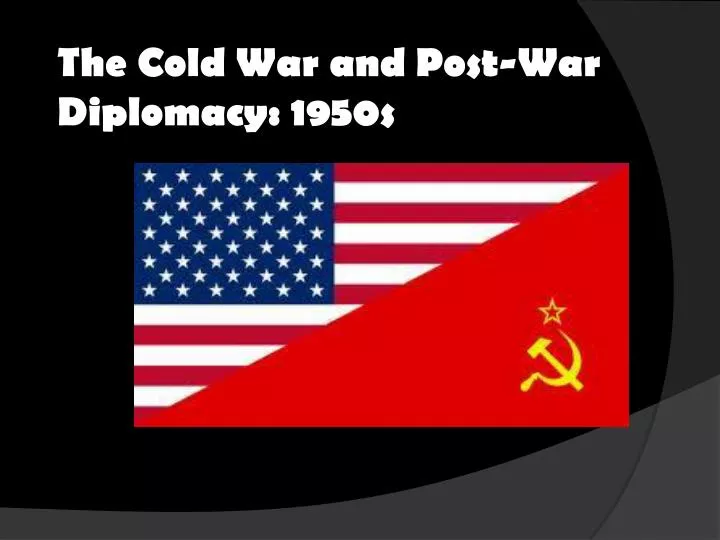 the cold war and post war diplomacy 1950s