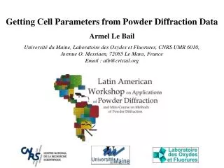 Getting Cell Parameters from Powder Diffraction Data Armel Le Bail