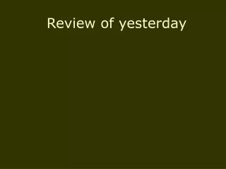 Review of yesterday