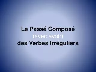 le pass compos avec avoir des verbes irr guliers