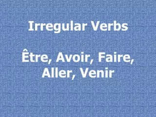 irregular verbs tre avoir faire aller venir