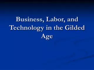Business, Labor, and Technology in the Gilded Age