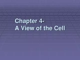 Chapter 4- A View of the Cell