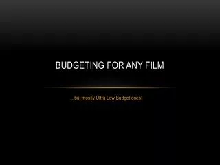 Budgeting for any film