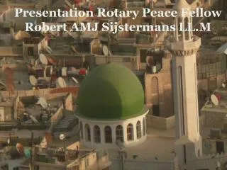 Presentation Rotary Peace Fellow Robert AMJ Sijstermans LL.M
