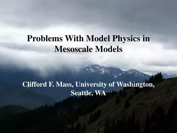 problems with model physics in mesoscale models clifford f mass university of washington seattle wa