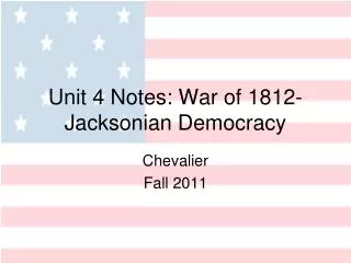 Unit 4 Notes: War of 1812-Jacksonian Democracy