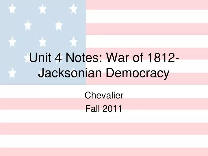 unit 4 notes war of 1812 jacksonian democracy