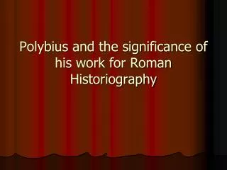 Polybius and the significance of his work for Roman Historiography