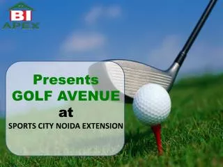 Apex Group Golf Avenue @ 9650673000 @ Noida Extension